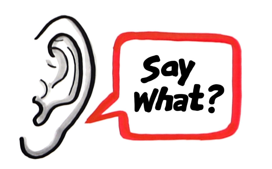 Sketch of a ear and caption that says "Say What?"