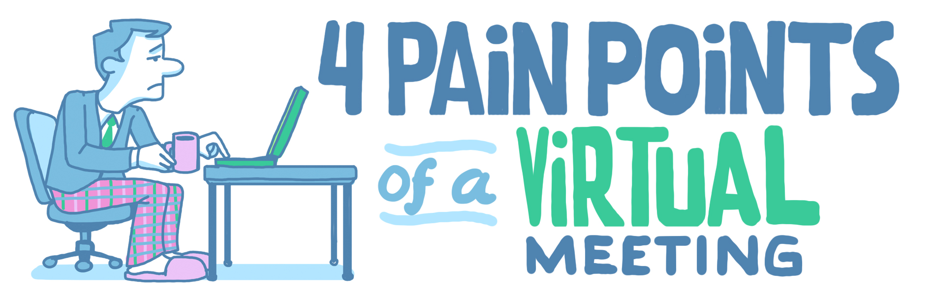Animated sketch of a man working on a computer from home with text heading that reads "4 Pain Points of a Virtual Meeting"